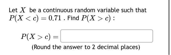 Solved Let X be a continuous random variable such that P(Xc) | Chegg.com