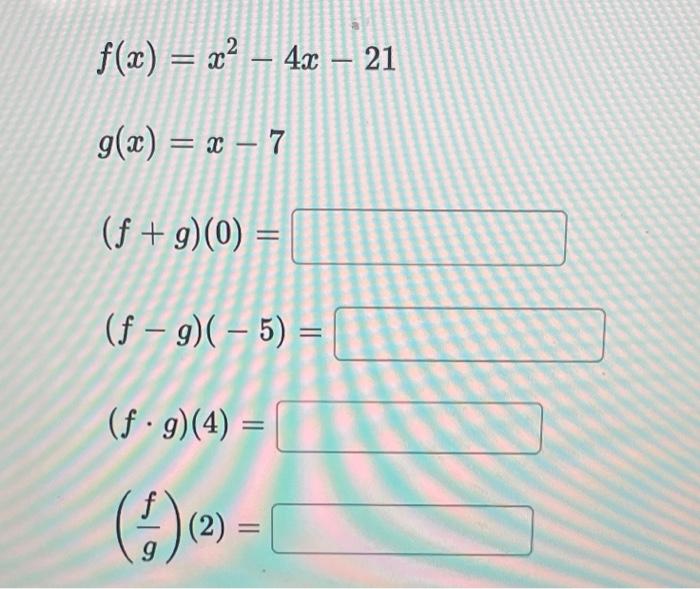 Solved f(x)=x2−4x−21 g(x)=x−7 (f+g)(0)= (f−g)(−5)= (f⋅g)(4)= | Chegg.com