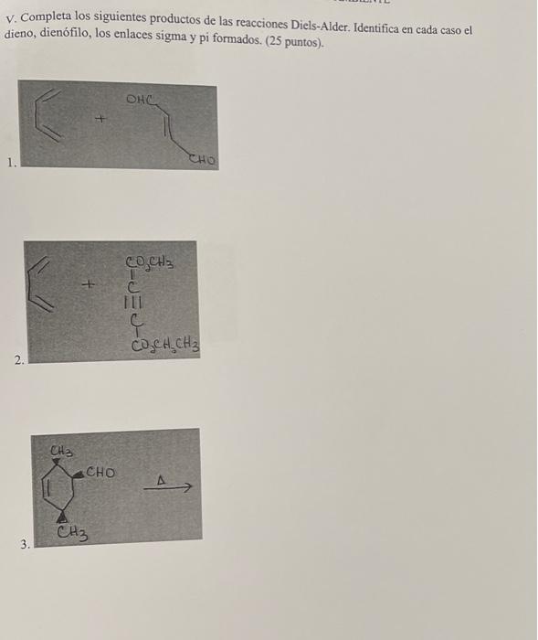 V. Completa los siguientes productos de las reacciones Diels-Alder. Identifica en cada caso el dieno, dienófilo, los enlaces