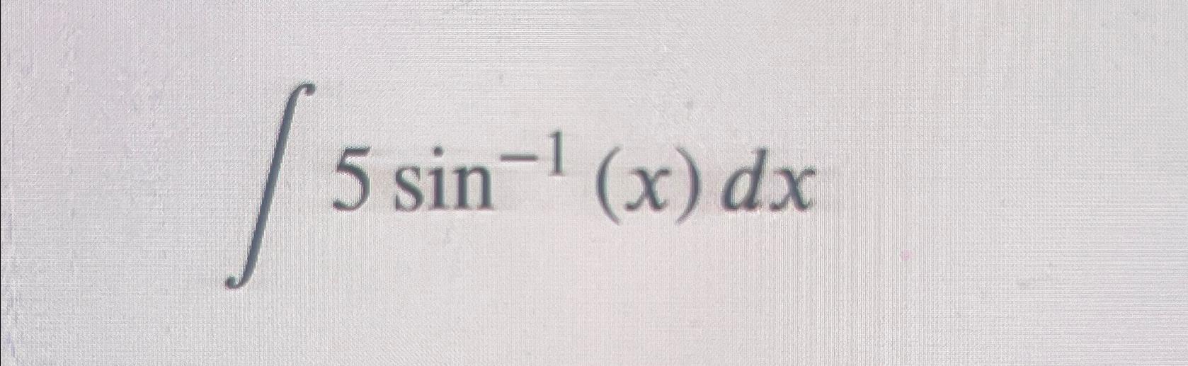solved-5sin-1-x-dx-chegg