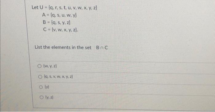 \[ \text { Let } \begin{array}{l} U=\{q, r, s, t, u, v, w, x, y, z\} \\ \qquad \begin{aligned} A & =\{q, s, u, w, y\} \\ B &