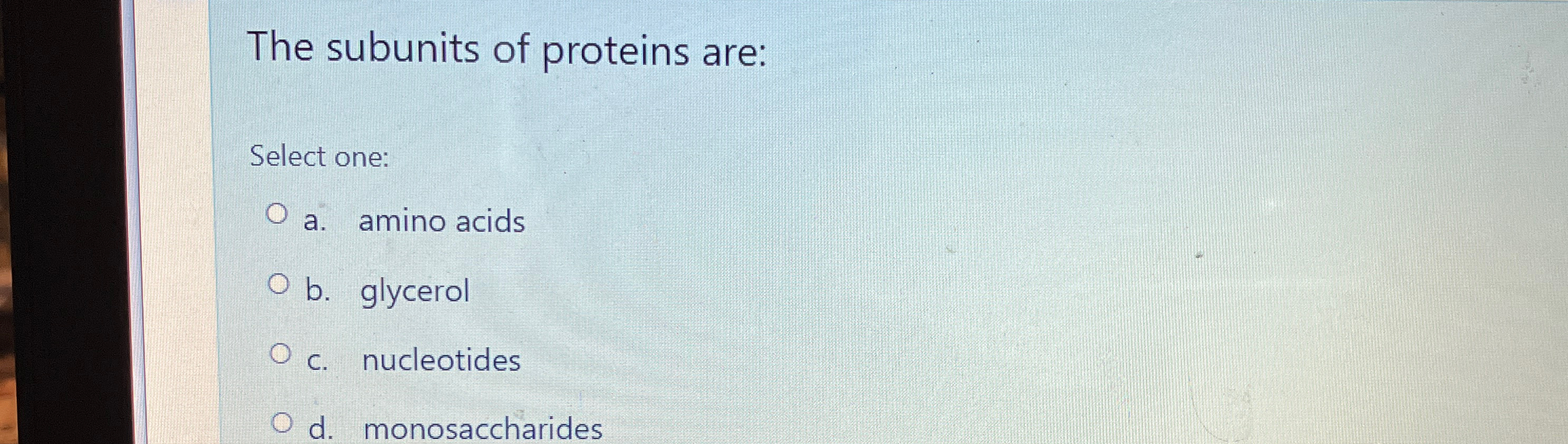 Solved The subunits of proteins are:Select one:a. ﻿amino | Chegg.com