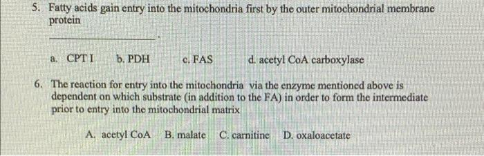 Solved 5. Fatty acids gain entry into the mitochondria first | Chegg.com