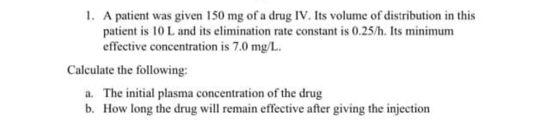 Solved 1. A patient was given 150 mg of a drug IV. Its | Chegg.com