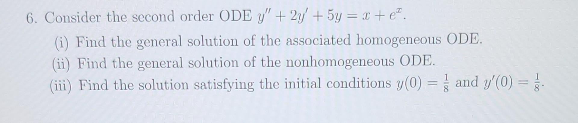 Solved 6. Consider the second order ODE y′′+2y′+5y=x+ex. (i) | Chegg.com