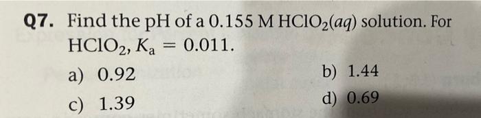 Solved Q7. Find the pH of a 0.155 M HClO₂(aq) solution. For | Chegg.com