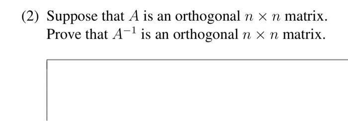 Solved (2) Suppose that A is an orthogonal n×n matrix. Prove | Chegg.com