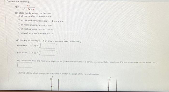Consider the following.
h(x) =
5x
2-3x-4
(a) State the domain of the function.
O all real numbers x except x-0
O all real num