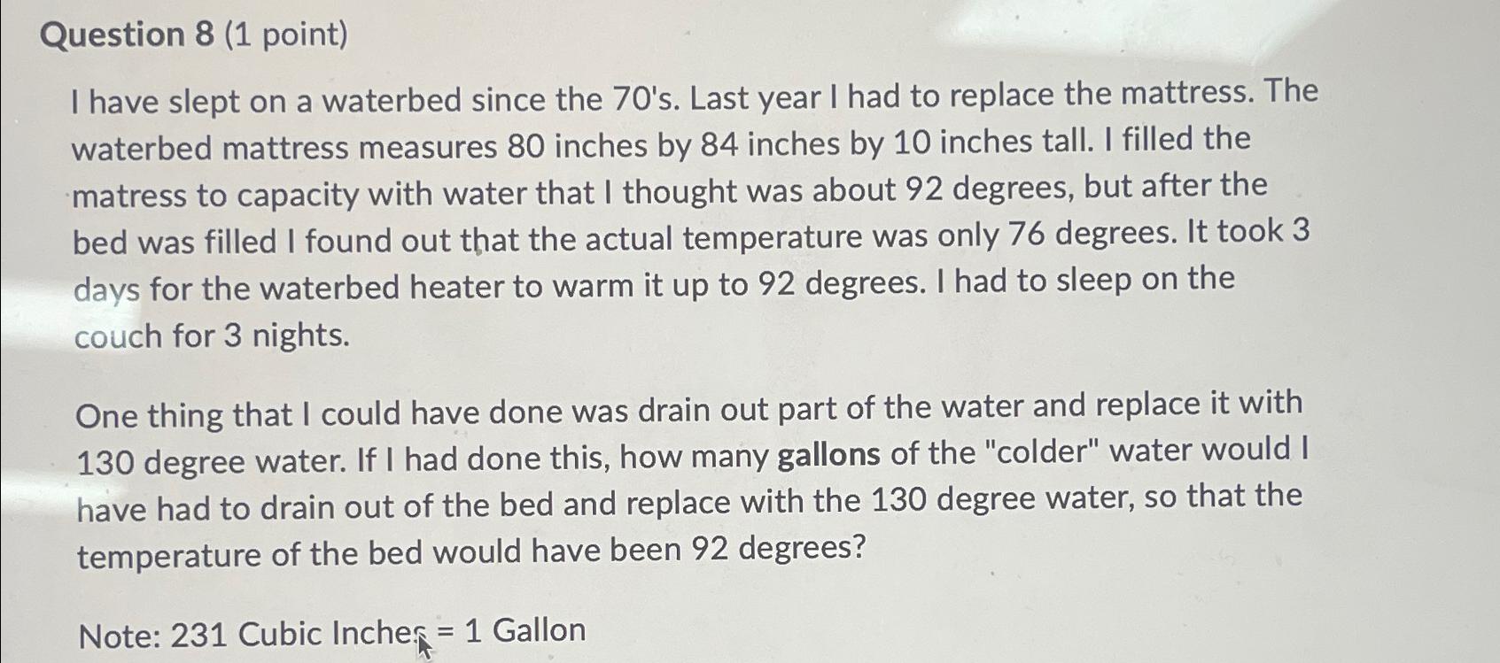 Solved Question 8 (1 ﻿point)I have slept on a waterbed since