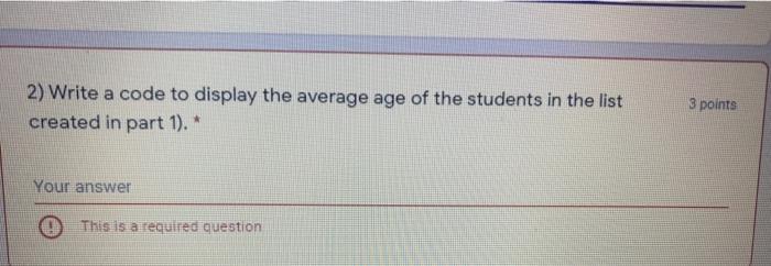 Solved 2) Write a code to display the average age of the | Chegg.com