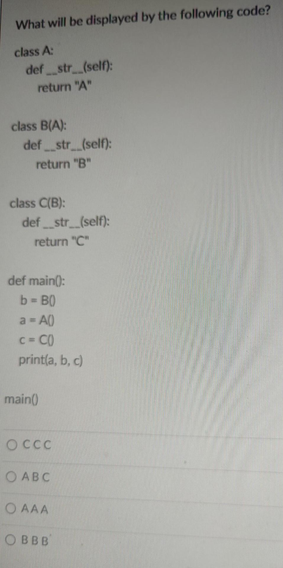 Solved B=B(0a=A()c=C() Print(a, Main() CCC ABC AAA B B B | Chegg.com