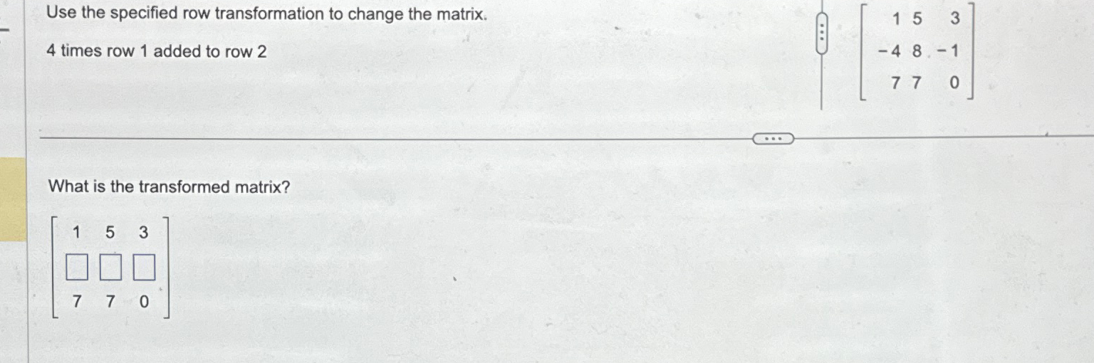 Solved Use the specified row transformation to change the Chegg