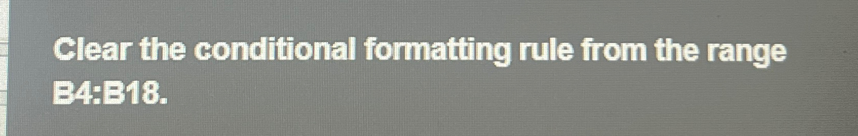 Solved Clear The Conditional Formatting Rule From The Range | Chegg.com