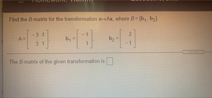 Solved Find the B-matrix for the transformation X-Ax, where | Chegg.com