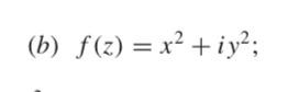 Solved (b) f(z)=x2+iy2;(b) f′(x+ix)=2x | Chegg.com