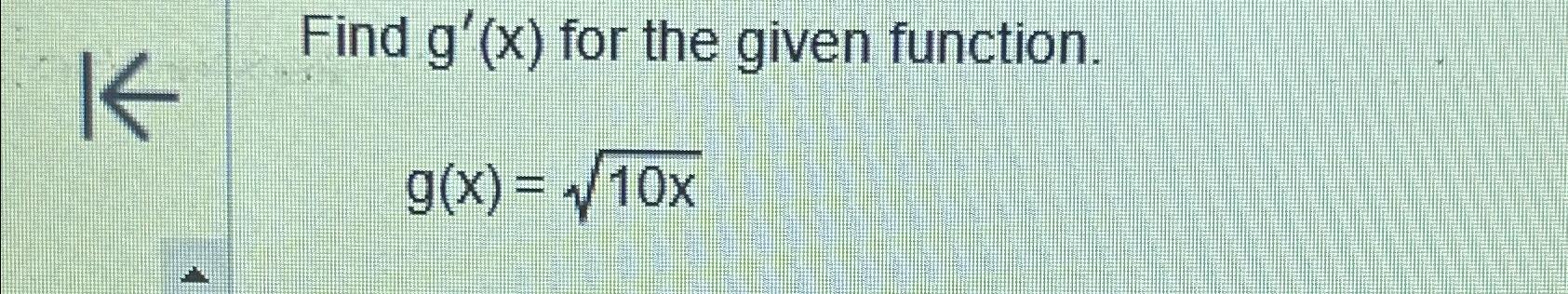 Solved Find g'(x) ﻿for the given function.g(x)=10x2 | Chegg.com