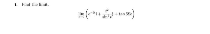 1. Find the limit. \[ \lim _{t \rightarrow 0}\left(e^{-2 t} \mathbf{i}+\frac{t^{2}}{\sin ^{2} t} \mathbf{j}+\tan 6 t \mathbf{