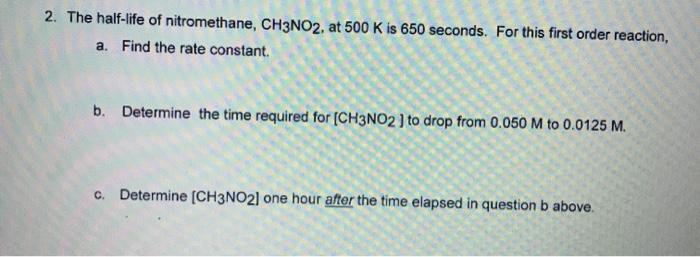 Solved 2 The Half life Of Nitromethane CH3NO2 At 500 K Is Chegg