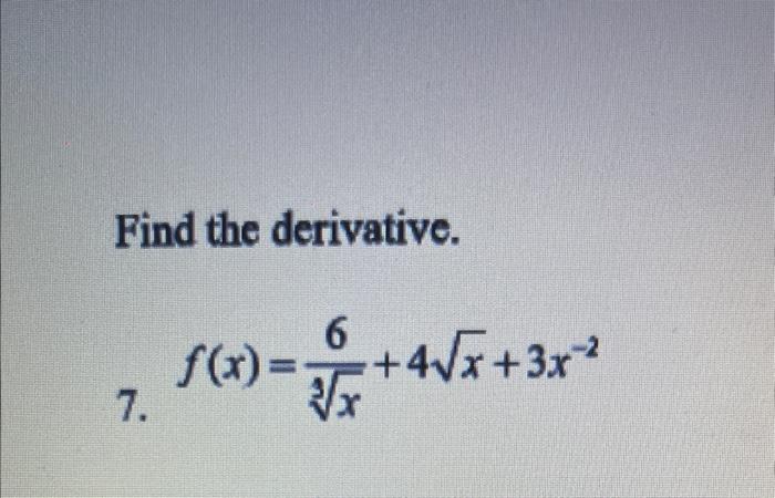 Solved Find The Derivative 7 F X 3x6 4x 3x−2