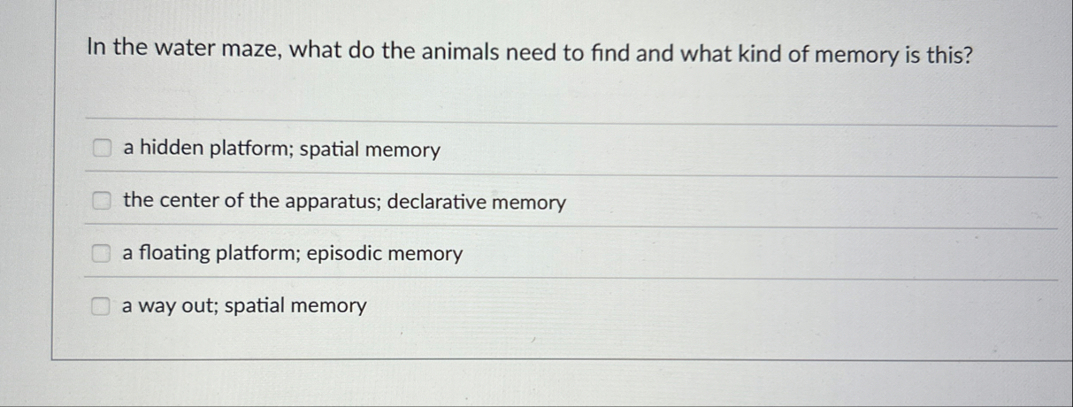 Solved In the water maze, what do the animals need to find | Chegg.com