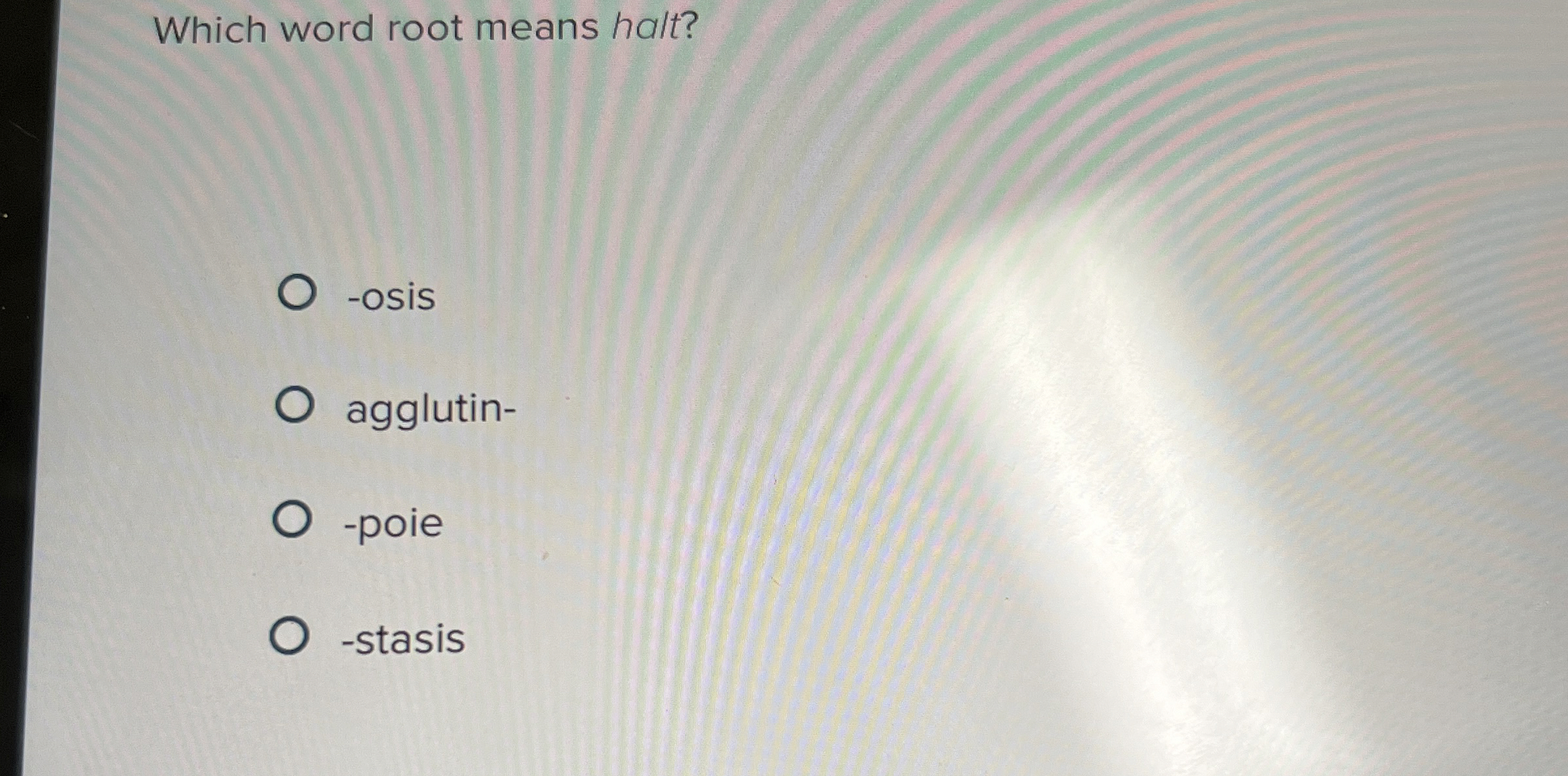 Solved Which word root means halt?-osisagglutin--poie-stasis | Chegg.com