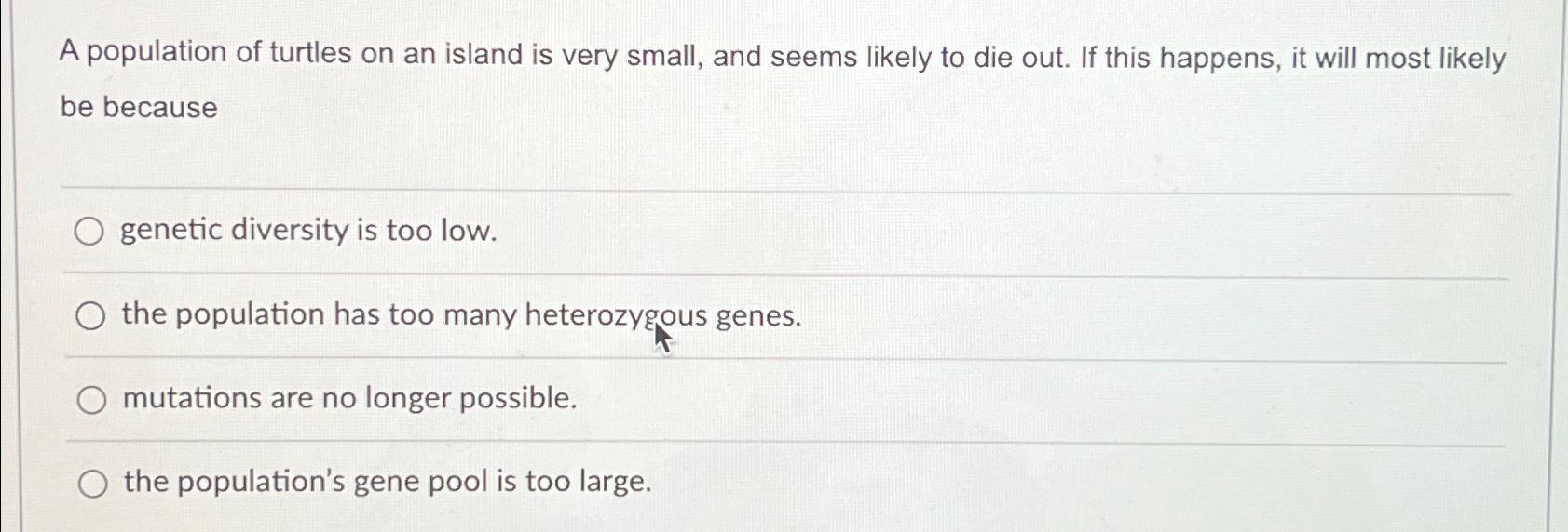 Solved A Population Of Turtles On An Island Is Very Small, | Chegg.com