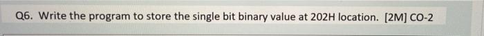 Solved Q6. Write the program to store the single bit binary | Chegg.com