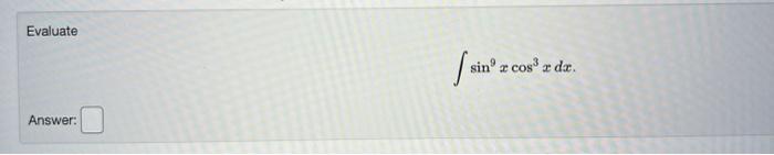 Evaluate \[ \int \sin ^{9} x \cos ^{3} x d x \] Answer: