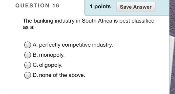 Solved QUESTION 16 1 points Save Answer The banking industry | Chegg.com
