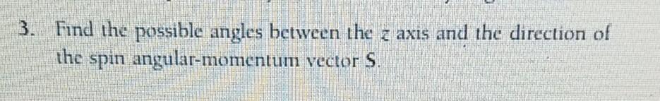 Solved 3. Find the possible angles between the axis and the | Chegg.com