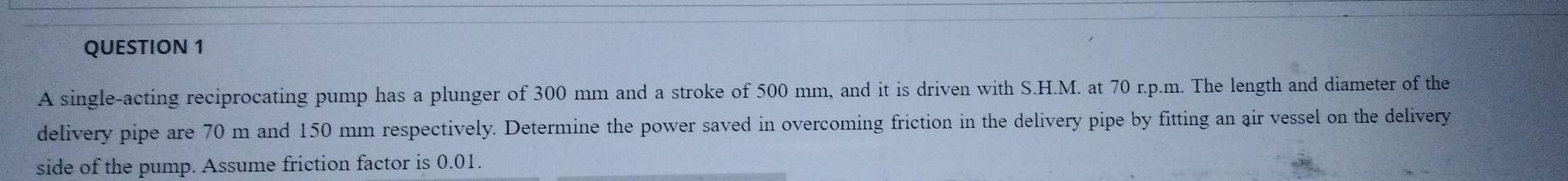 Solved QUESTION 1 A single-acting reciprocating pump has a | Chegg.com