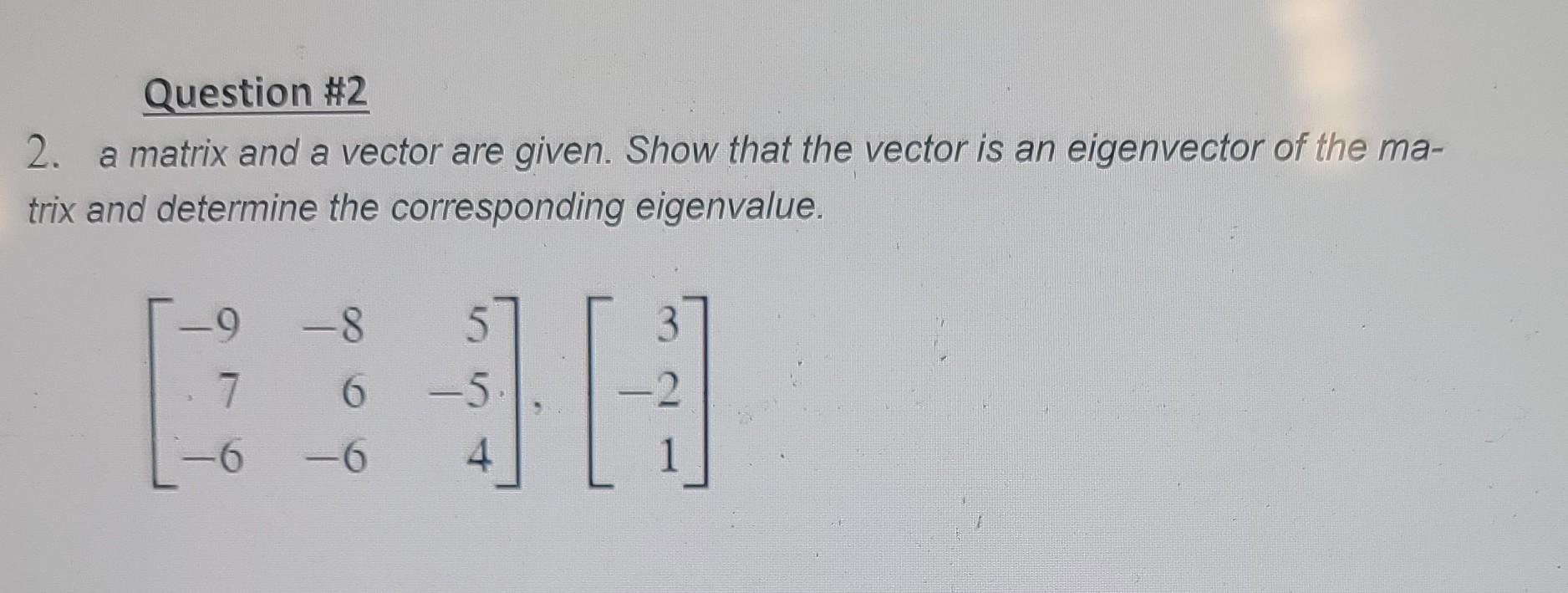 Solved Question #2 2. a matrix and a vector are given. Show | Chegg.com