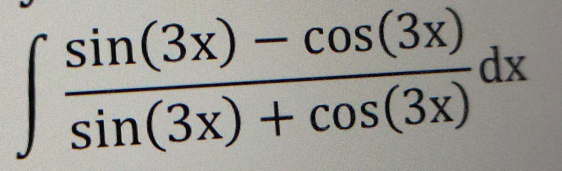 sin(3x) - cos(3x) dx sin(3x) + cos(3x)