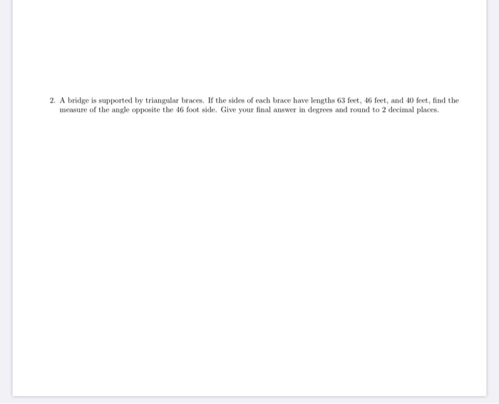 Solved 2. A bridge is supported by triangular braces. If the