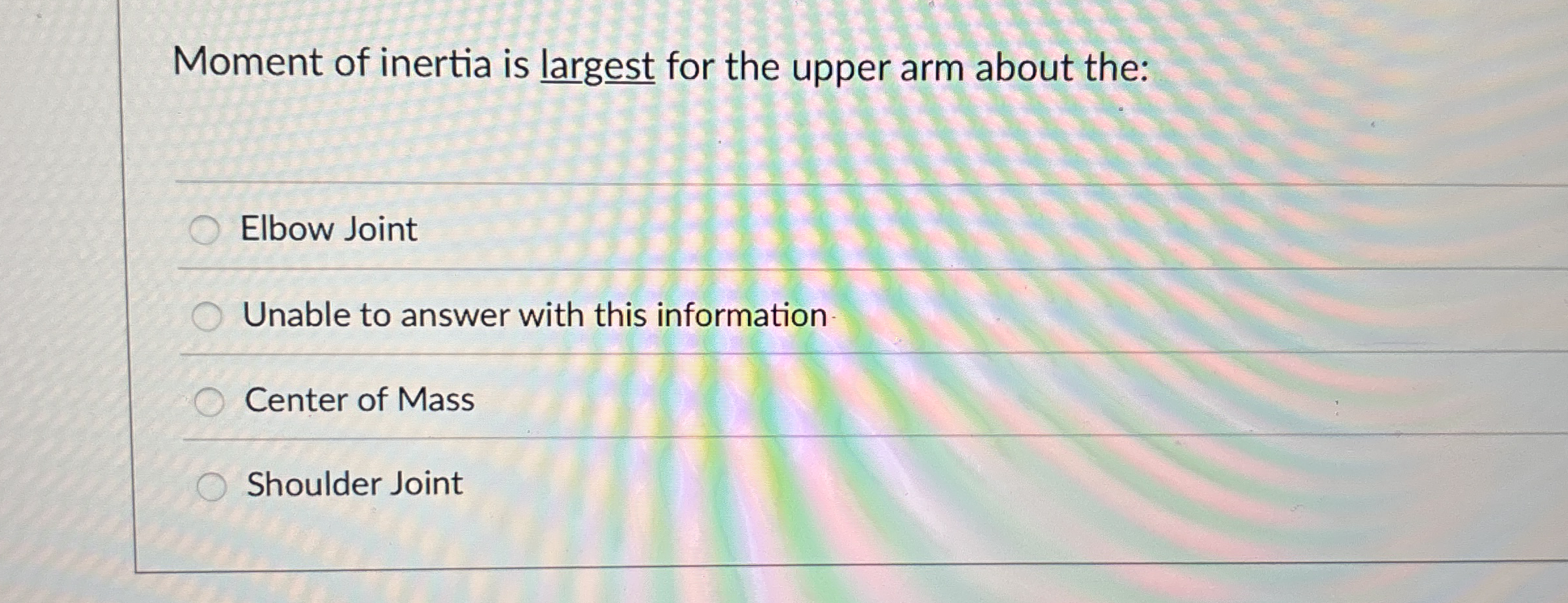 Solved Moment of inertia is largest for the upper arm about