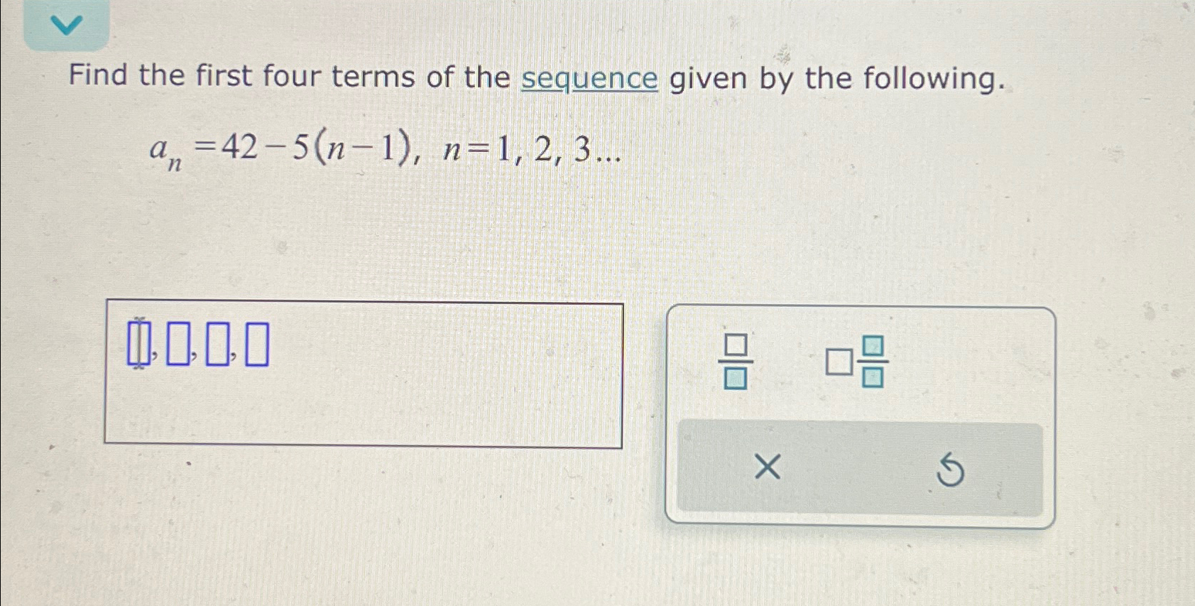 Solved Find the first four terms of the sequence given by | Chegg.com