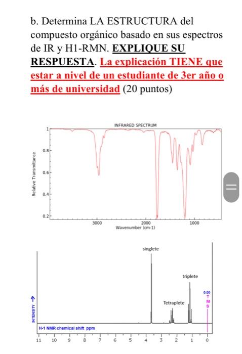 b. Determina LA ESTRUCTURA del compuesto orgánico basado en sus espectros de IR y H1-RMN. EXPLIQUE SU RESPUESTA. La explicac