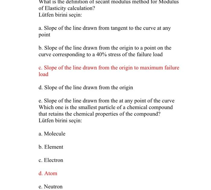 What is the definition of secant modulus method for Modulus
of Elasticity calculation?
Lütfen birini seçin:
a. Slope of the l