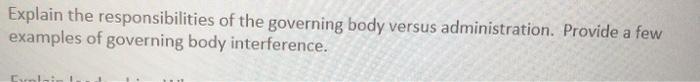 Explain the responsibilities of the governing body versus administration. Provide a few examples of governing body interferen