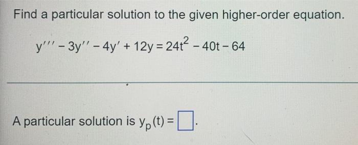 Solved Find a particular solution to the given higher-order | Chegg.com