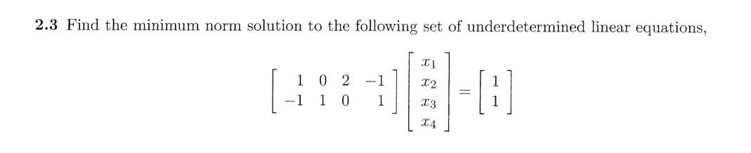 Solved 2.3 Find the minimum norm solution to the following | Chegg.com