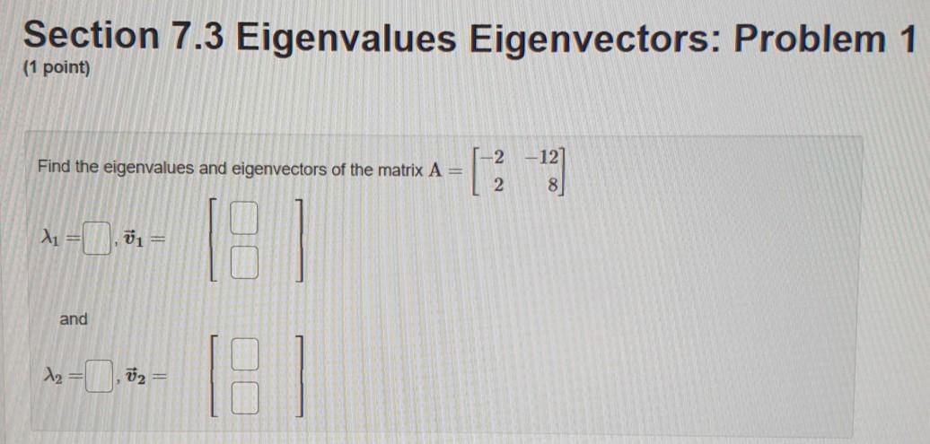 Solved Section 7.3 Eigenvalues Eigenvectors: Problem 1 (1 | Chegg.com
