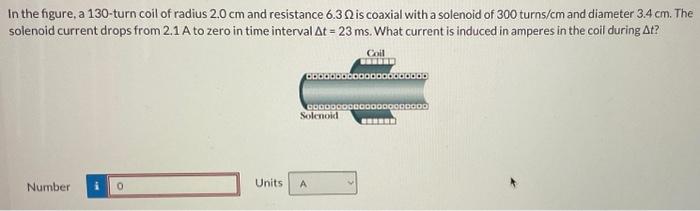 In the figure, a 130 -turn coil of radius \( 2.0 \mathrm{~cm} \) and resistance \( 6.3 \Omega \) is coaxial with a solenoid o