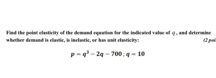 Solved Find the point elasticity of the demand equation for | Chegg.com
