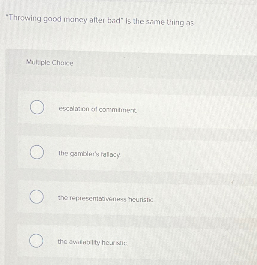 Solved "Throwing good money after bad" is the same thing
