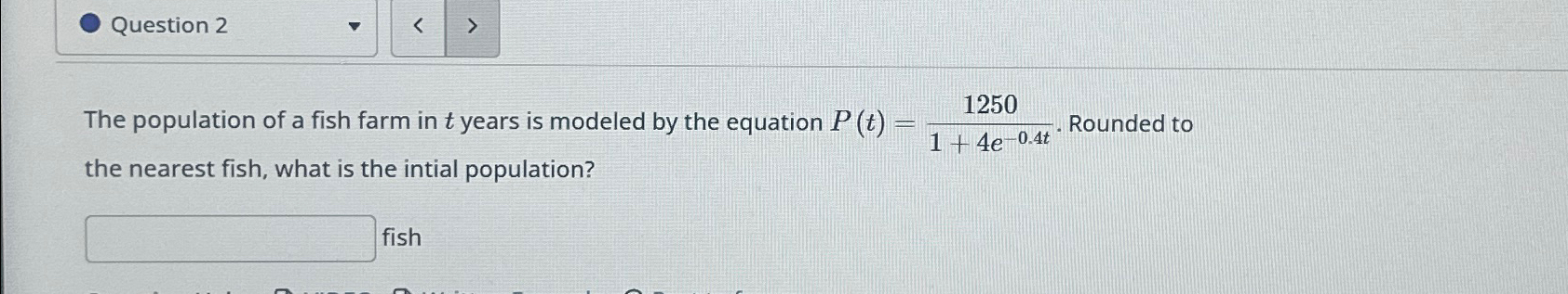 Solved Question 2The population of a fish farm in t ﻿years | Chegg.com