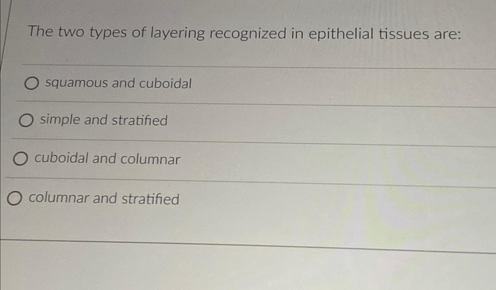 Solved The two types of layering recognized in epithelial | Chegg.com