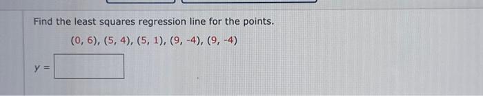 Solved Find the least squares regression line for the | Chegg.com