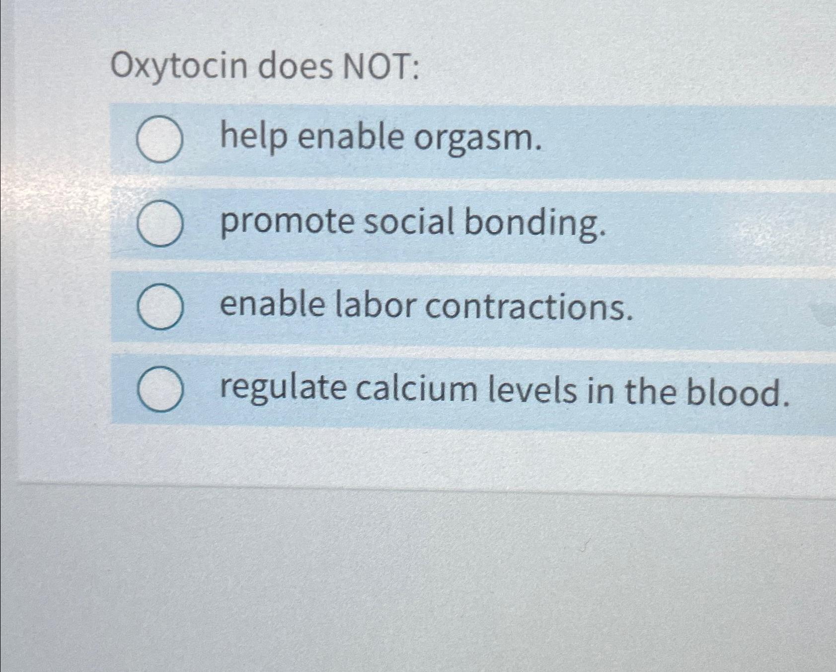 Solved Oxytocin does NOT help enable orgasm.promote social Chegg