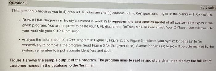 This question 8 requires you to (i) draw a UML diagram and (ii) address \( 8(a) \) to \( 8(e) \) questions - by fill in the b